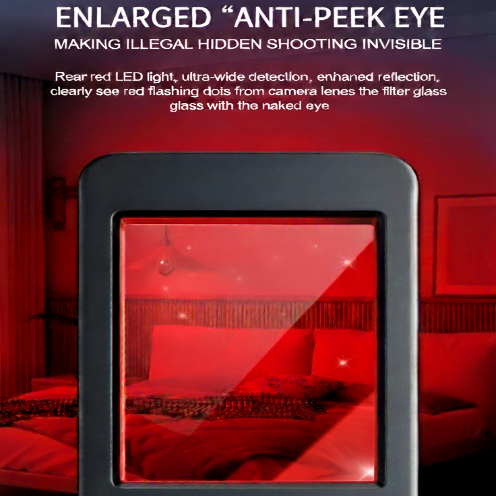 Use the red light scan to easily find hidden pinhole cameras and protect your privacy.