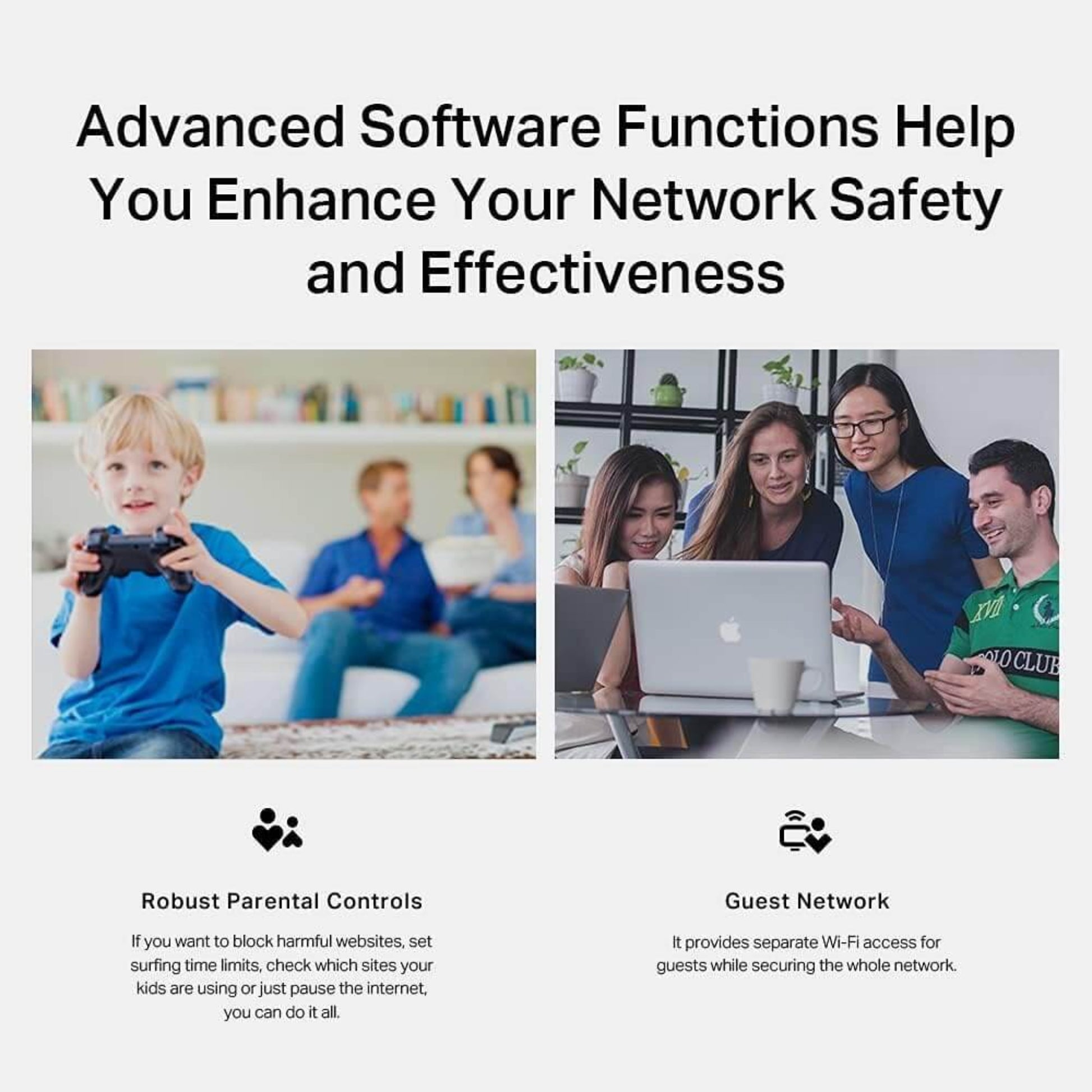 Advanced software features for network safety with robust parental controls and a separate guest network access system.