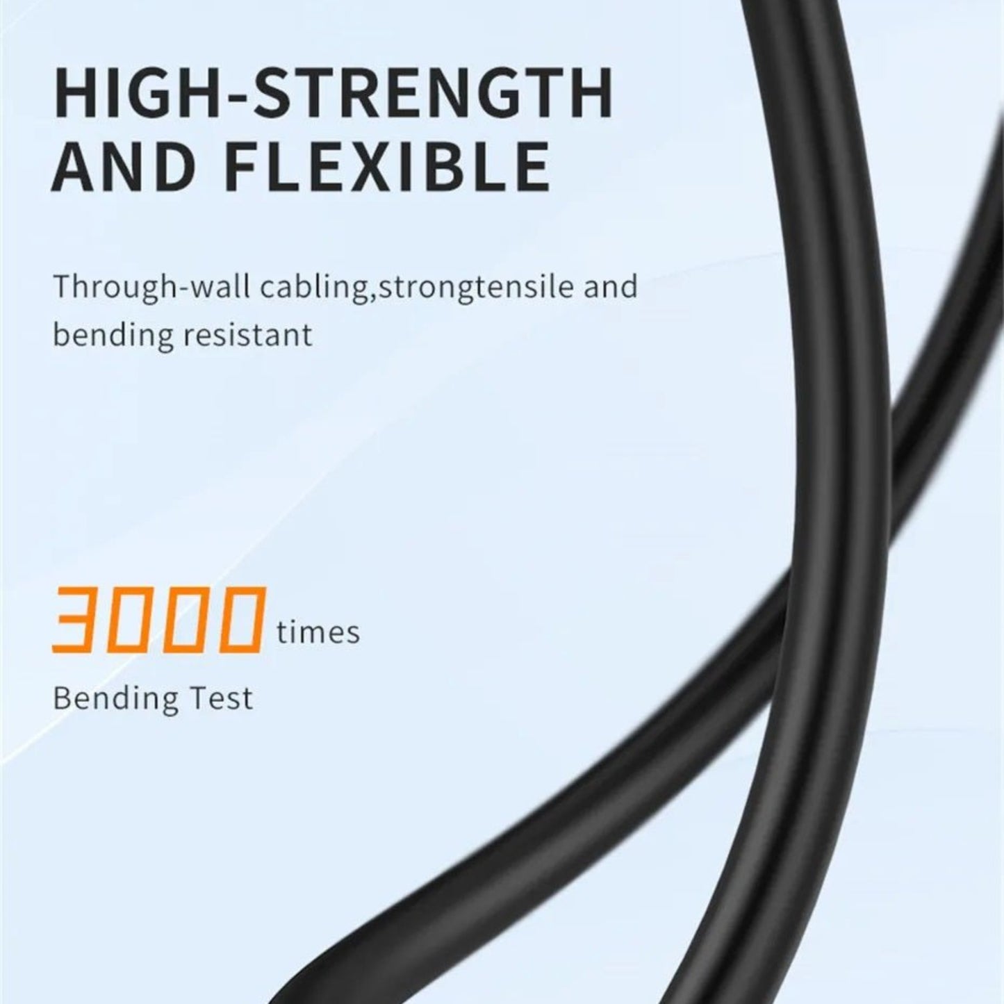 High-strength and flexible cables designed for durability with 3000 times bending test.